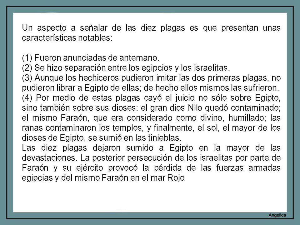 Un aspecto a señalar de las diez plagas es que presentan unas características notables:
