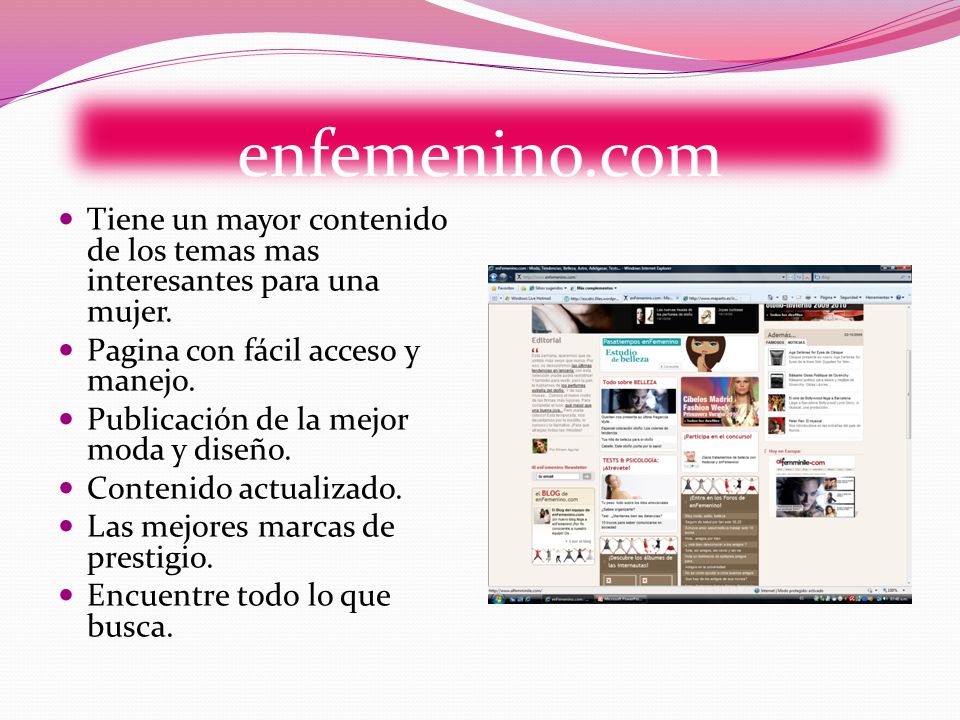 enfemenino.com Tiene un mayor contenido de los temas mas interesantes para una mujer. Pagina con fácil acceso y manejo.