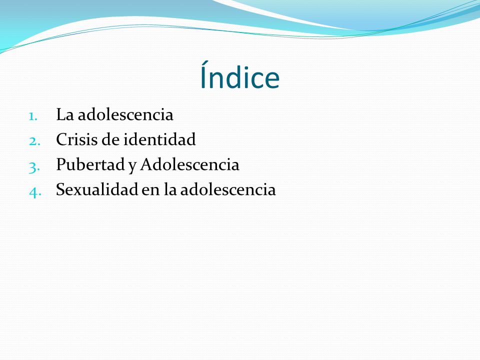 Índice La adolescencia Crisis de identidad Pubertad y Adolescencia