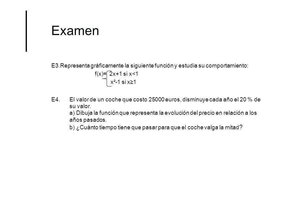 Examen E3.Representa gráficamente la siguiente función y estudia su comportamiento: f(x)= 2x+1 si x<1.