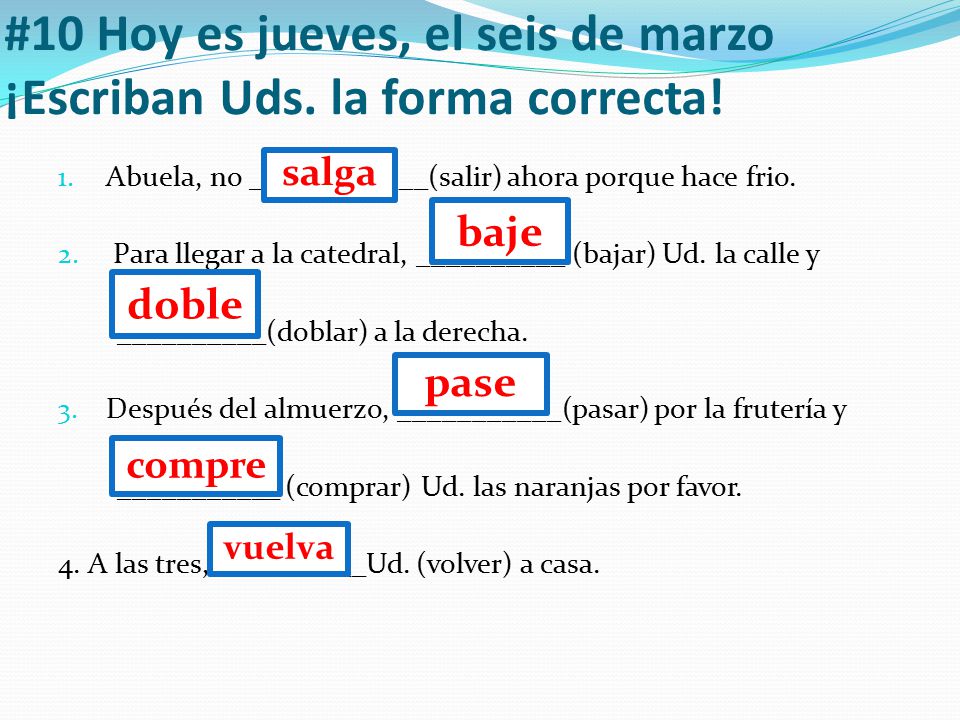 #10 Hoy es jueves, el seis de marzo ¡Escriban Uds. la forma correcta!