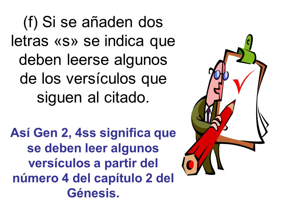 (f) Si se añaden dos letras «s» se indica que deben leerse algunos de los versículos que siguen al citado.