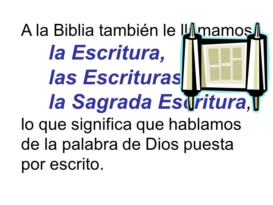 las Escrituras, la Sagrada Escritura, A la Biblia también le llamamos