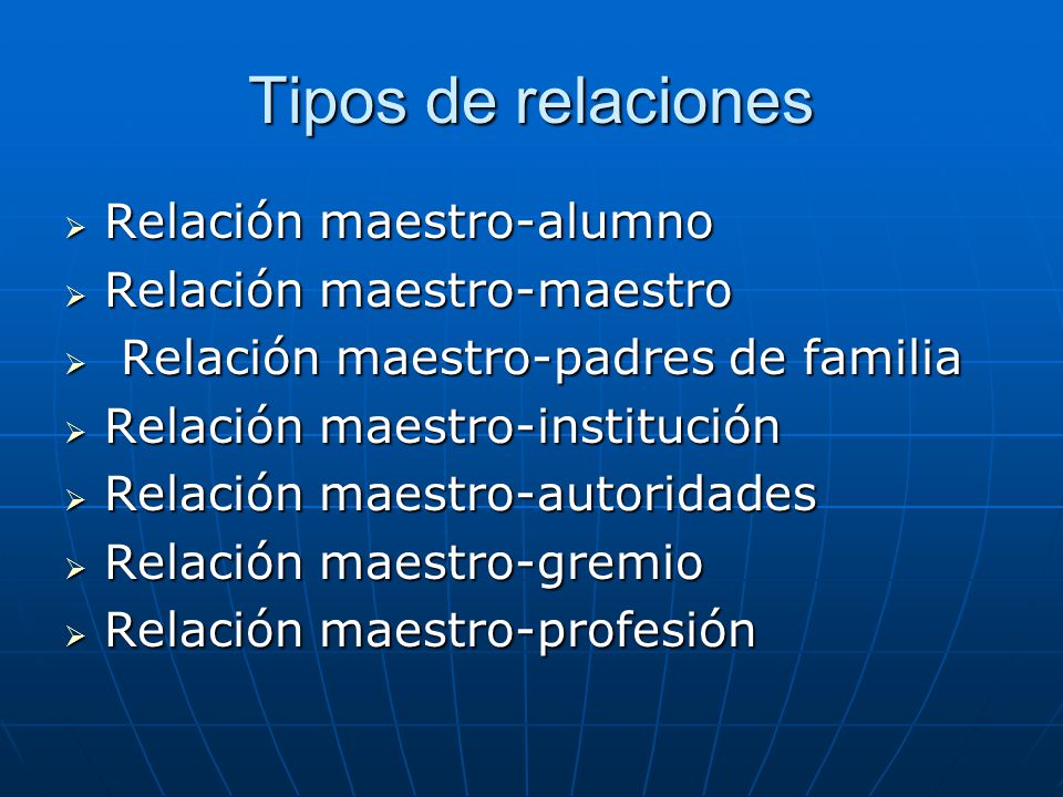 Tipos de relaciones Relación maestro-alumno Relación maestro-maestro