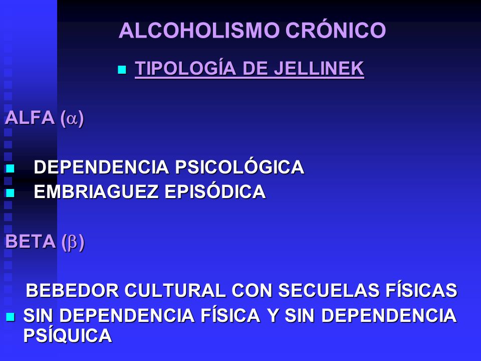 ALCOHOLISMO CRÓNICO TIPOLOGÍA DE JELLINEK ALFA ()