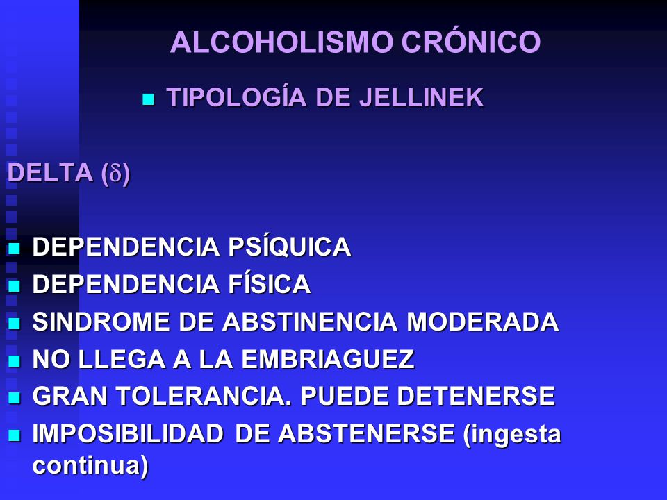 ALCOHOLISMO CRÓNICO TIPOLOGÍA DE JELLINEK DELTA ()