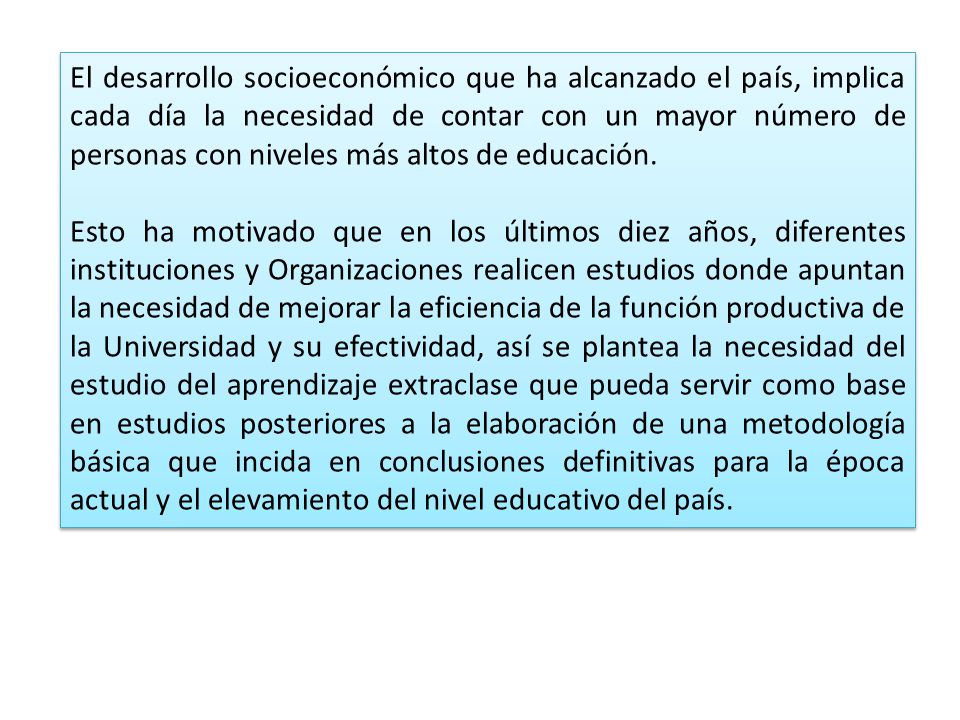 El desarrollo socioeconómico que ha alcanzado el país, implica cada día la necesidad de contar con un mayor número de personas con niveles más altos de educación.