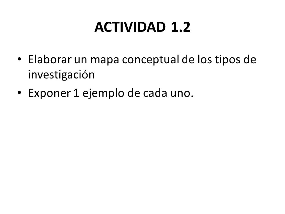 ACTIVIDAD 1.2 Elaborar un mapa conceptual de los tipos de investigación.