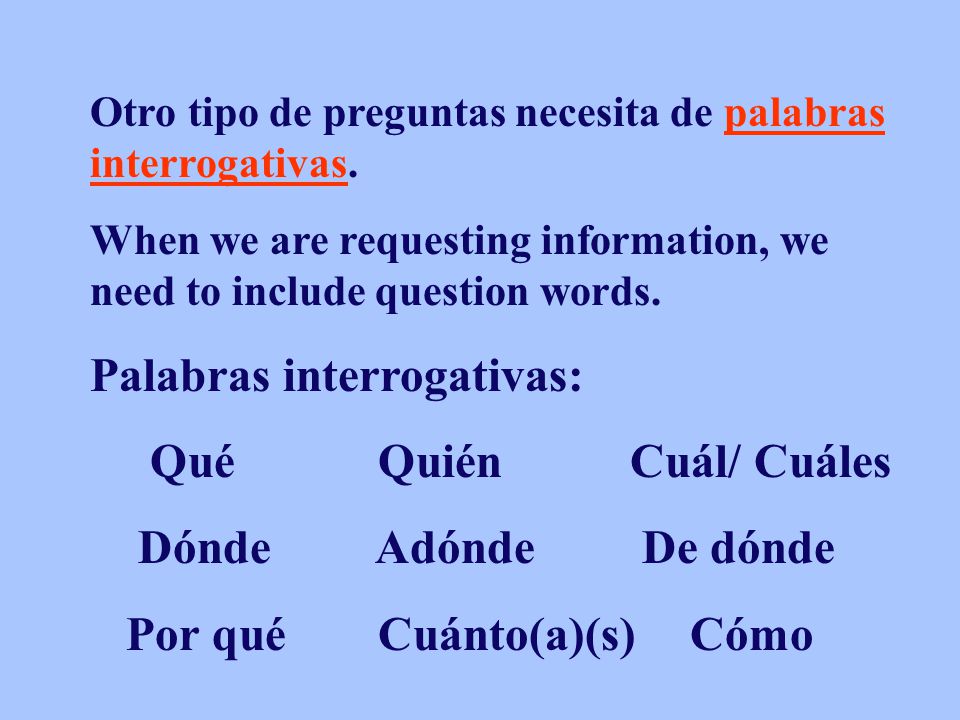 Palabras interrogativas: Qué Quién Cuál/ Cuáles Dónde Adónde De dónde