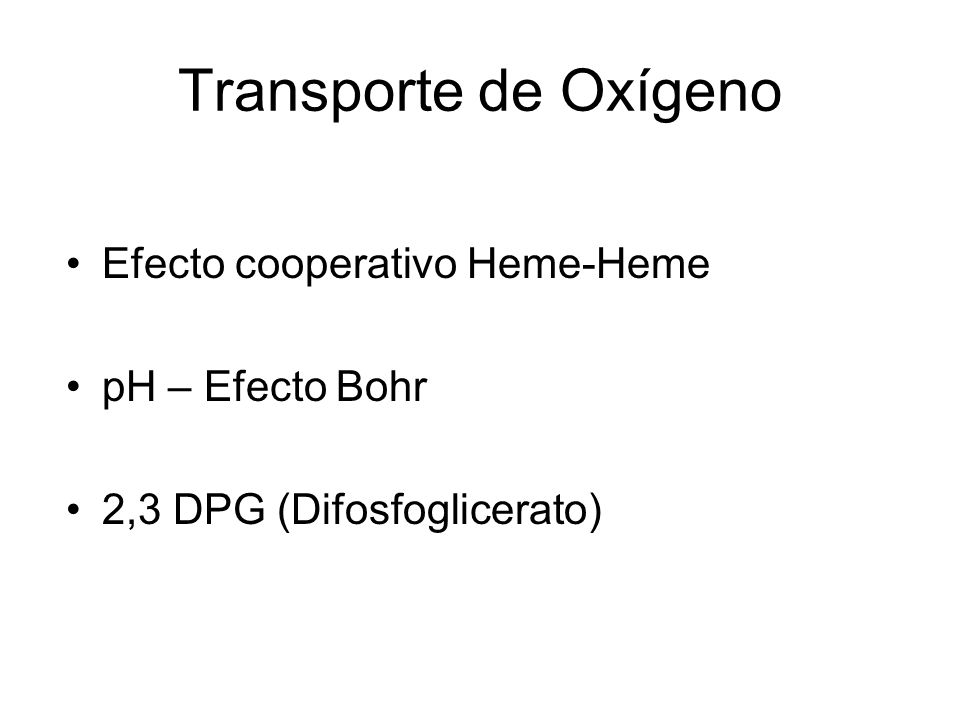 Transporte de Oxígeno Efecto cooperativo Heme-Heme pH – Efecto Bohr