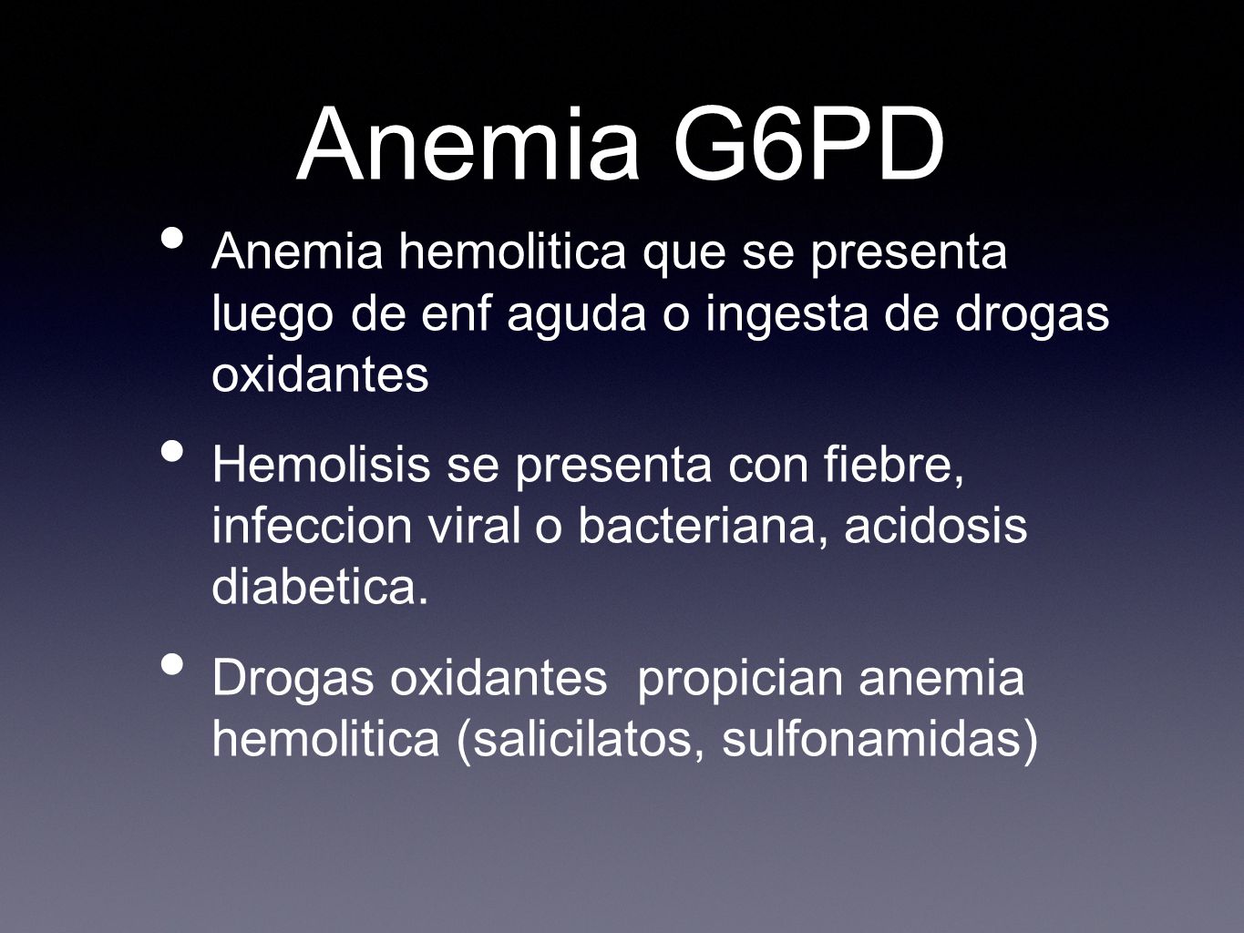 Anemia G6PD Anemia hemolitica que se presenta luego de enf aguda o ingesta de drogas oxidantes.