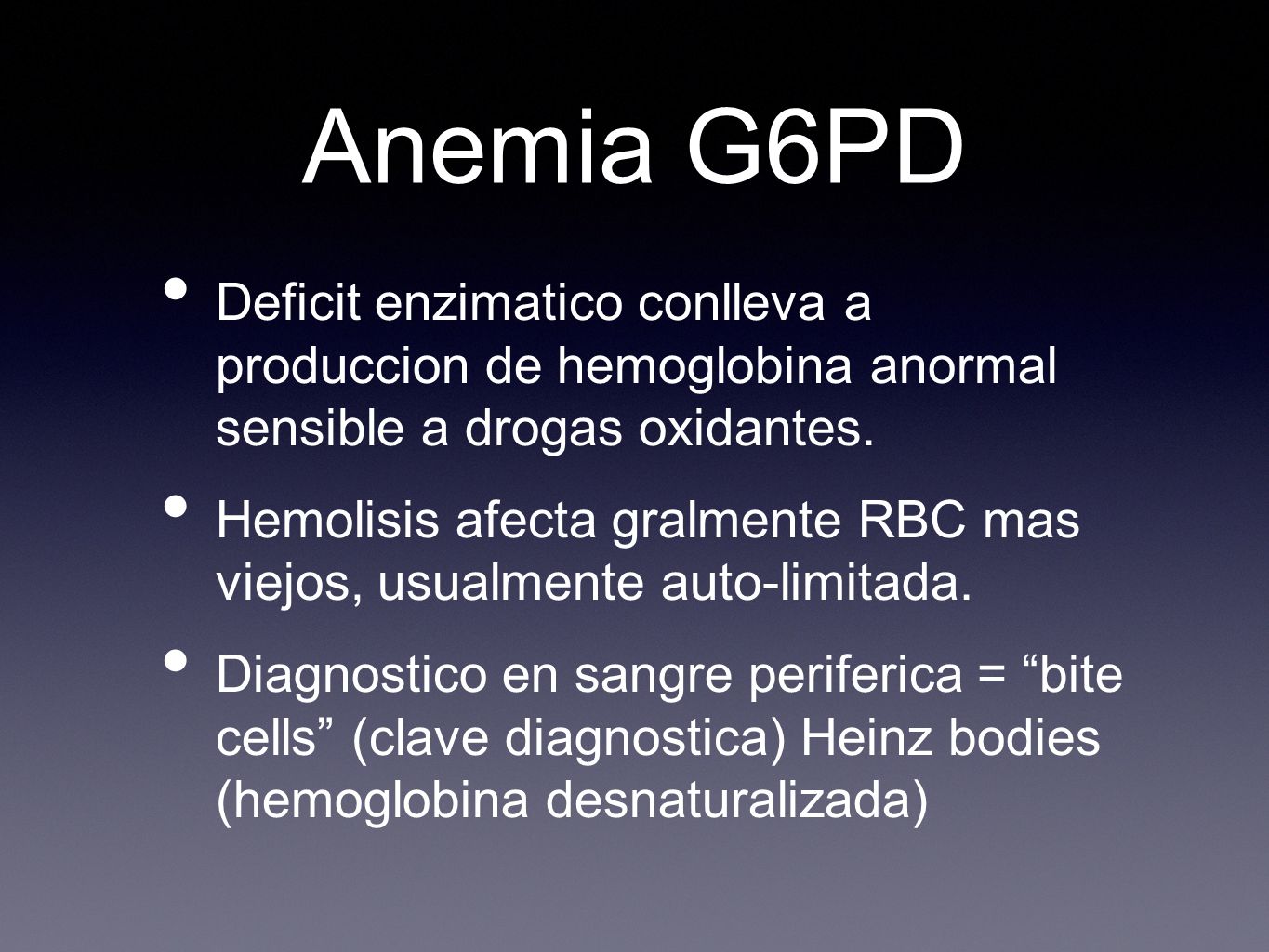 Anemia G6PD Deficit enzimatico conlleva a produccion de hemoglobina anormal sensible a drogas oxidantes.