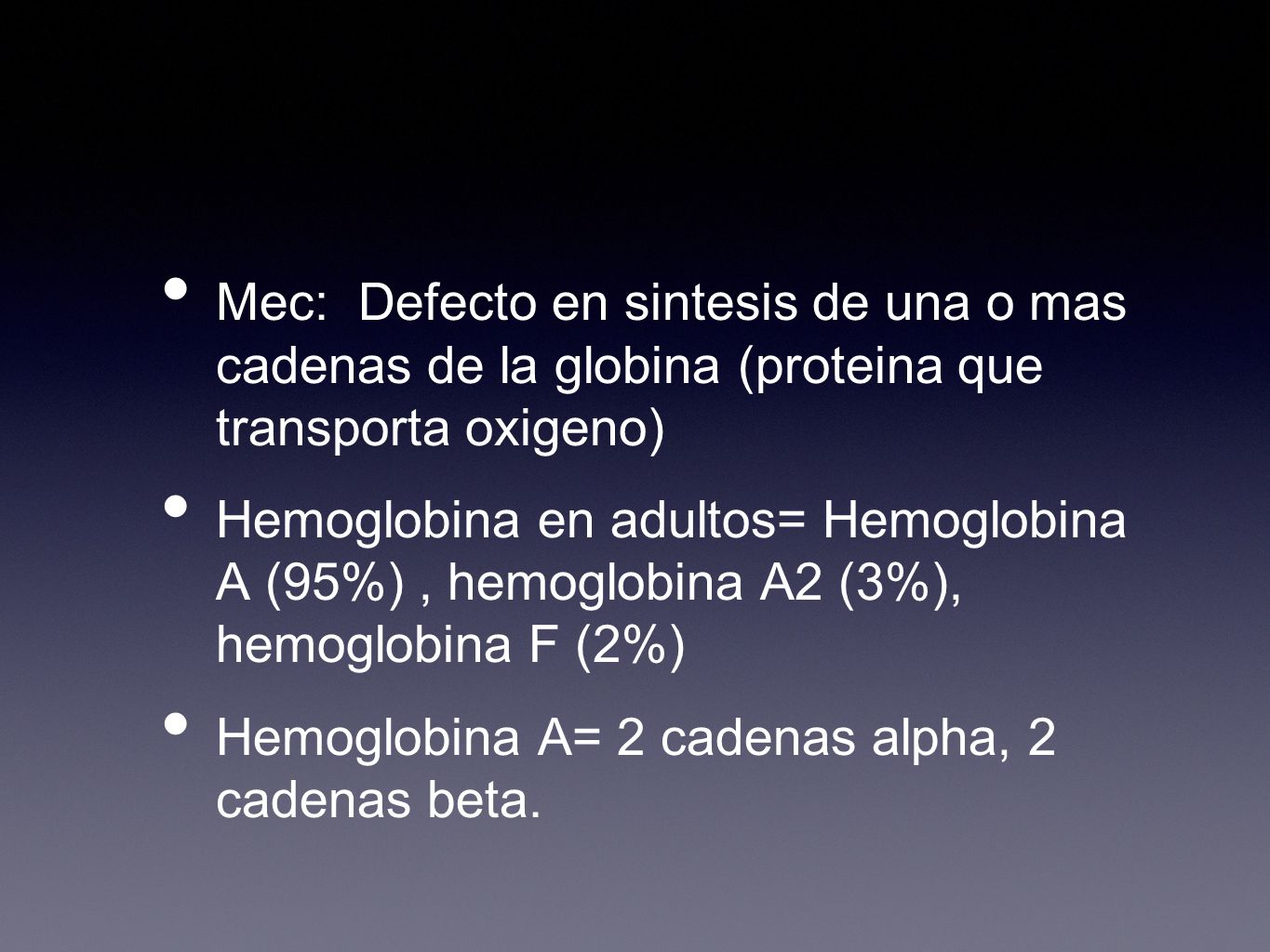 Mec: Defecto en sintesis de una o mas cadenas de la globina (proteina que transporta oxigeno)
