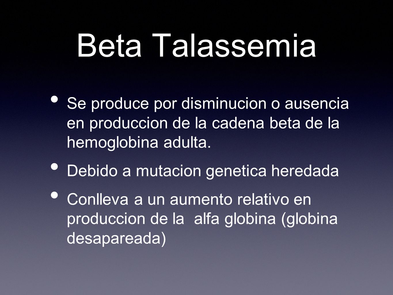 Beta Talassemia Se produce por disminucion o ausencia en produccion de la cadena beta de la hemoglobina adulta.