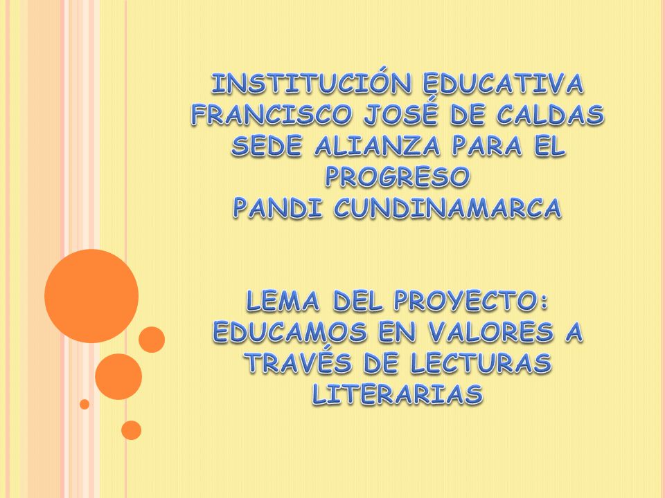 INSTITUCIÓN EDUCATIVA FRANCISCO JOSÉ DE CALDAS SEDE ALIANZA PARA EL PROGRESO PANDI CUNDINAMARCA LEMA DEL PROYECTO: EDUCAMOS EN VALORES A TRAVÉS DE LECTURAS LITERARIAS