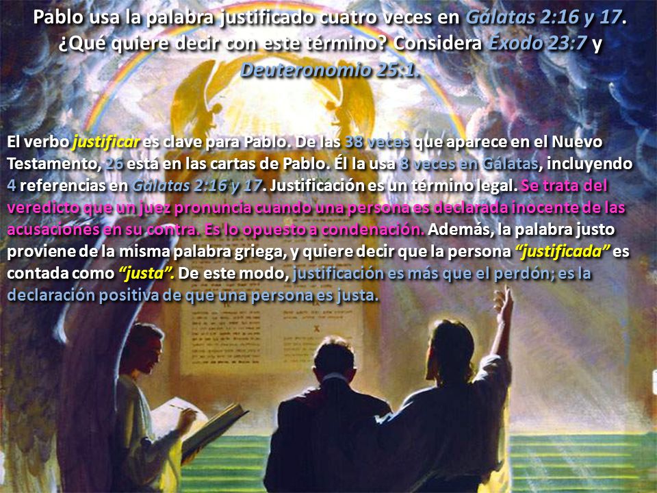 Pablo usa la palabra justificado cuatro veces en Gálatas 2:16 y 17