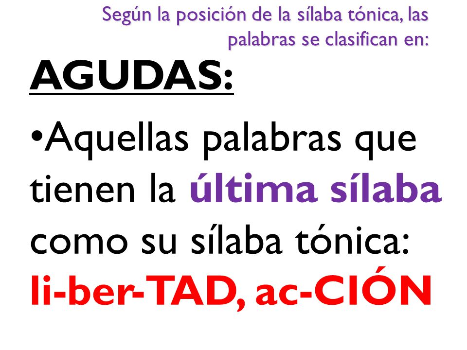 Según la posición de la sílaba tónica, las palabras se clasifican en: