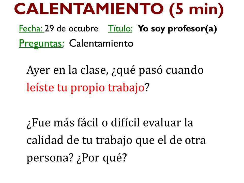 CALENTAMIENTO (5 min) Fecha: 29 de octubre Título: Yo soy profesor(a) Preguntas: Calentamiento.
