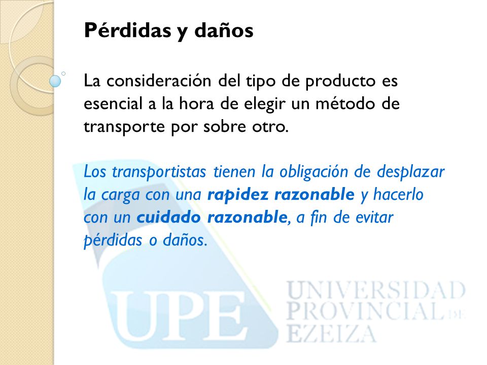 Pérdidas y daños La consideración del tipo de producto es esencial a la hora de elegir un método de transporte por sobre otro.