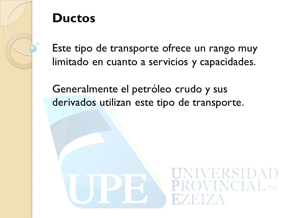 Ductos Este tipo de transporte ofrece un rango muy limitado en cuanto a servicios y capacidades.