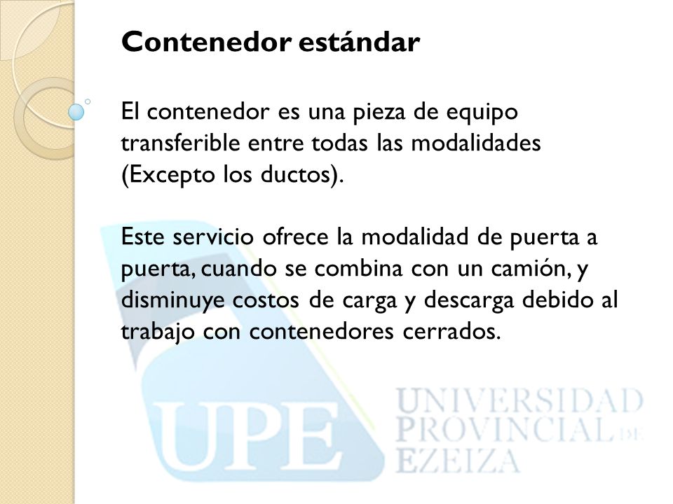 Contenedor estándar El contenedor es una pieza de equipo transferible entre todas las modalidades (Excepto los ductos).