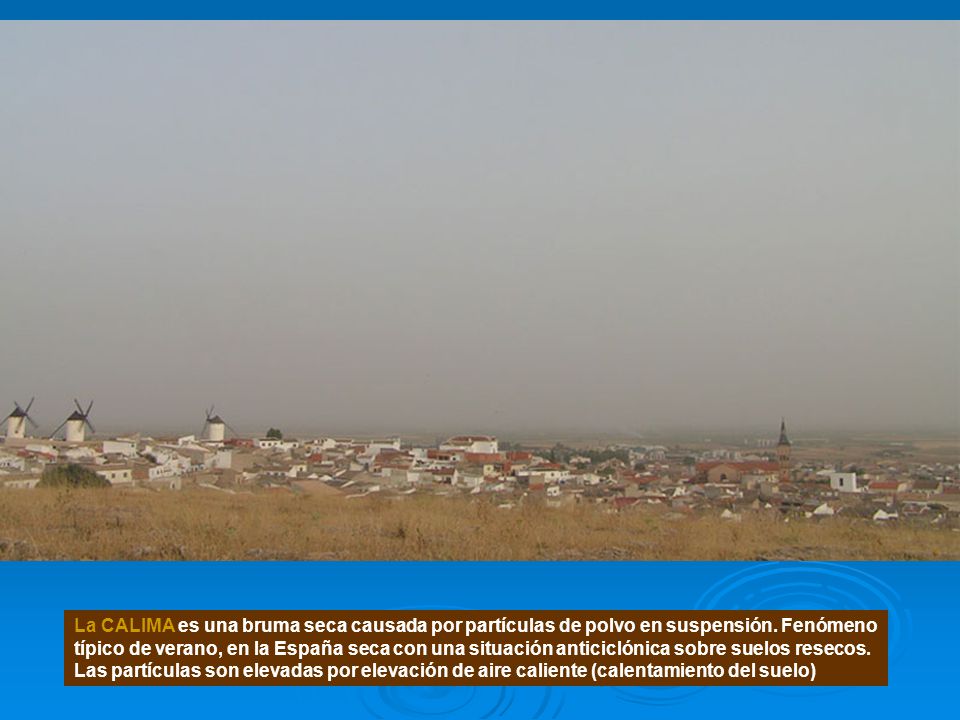 La CALIMA es una bruma seca causada por partículas de polvo en suspensión.