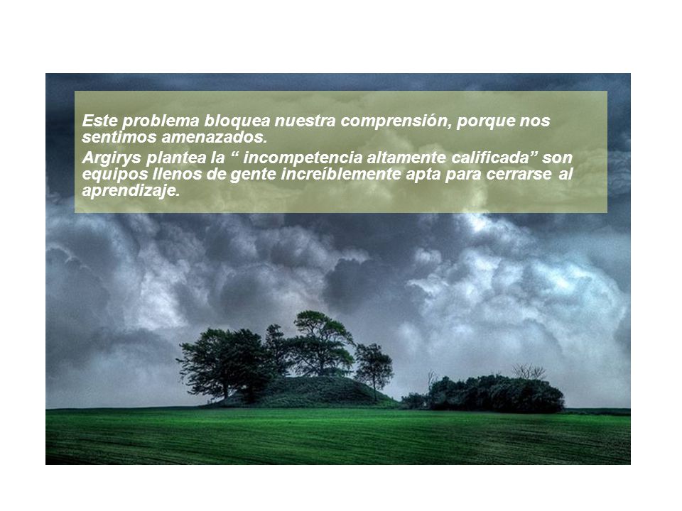 Este problema bloquea nuestra comprensión, porque nos sentimos amenazados.