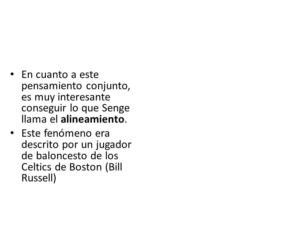 En cuanto a este pensamiento conjunto, es muy interesante conseguir lo que Senge llama el alineamiento.