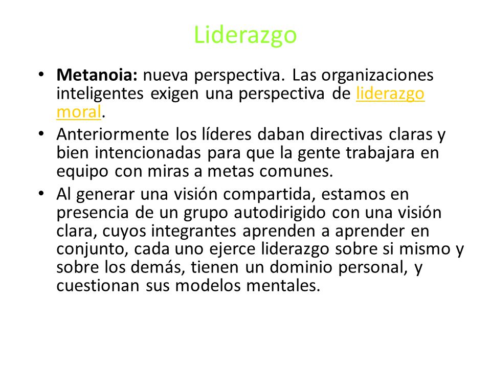 Liderazgo Metanoia: nueva perspectiva. Las organizaciones inteligentes exigen una perspectiva de liderazgo moral.