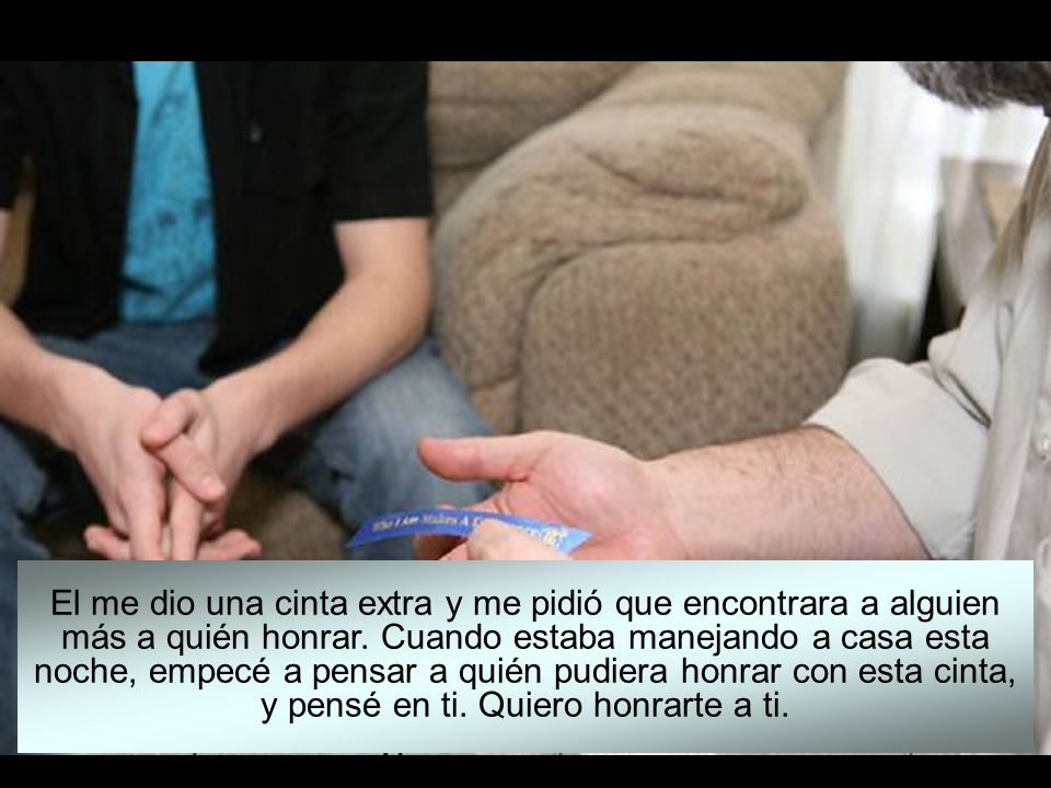 El me dio una cinta extra y me pidió que encontrara a alguien más a quién honrar.