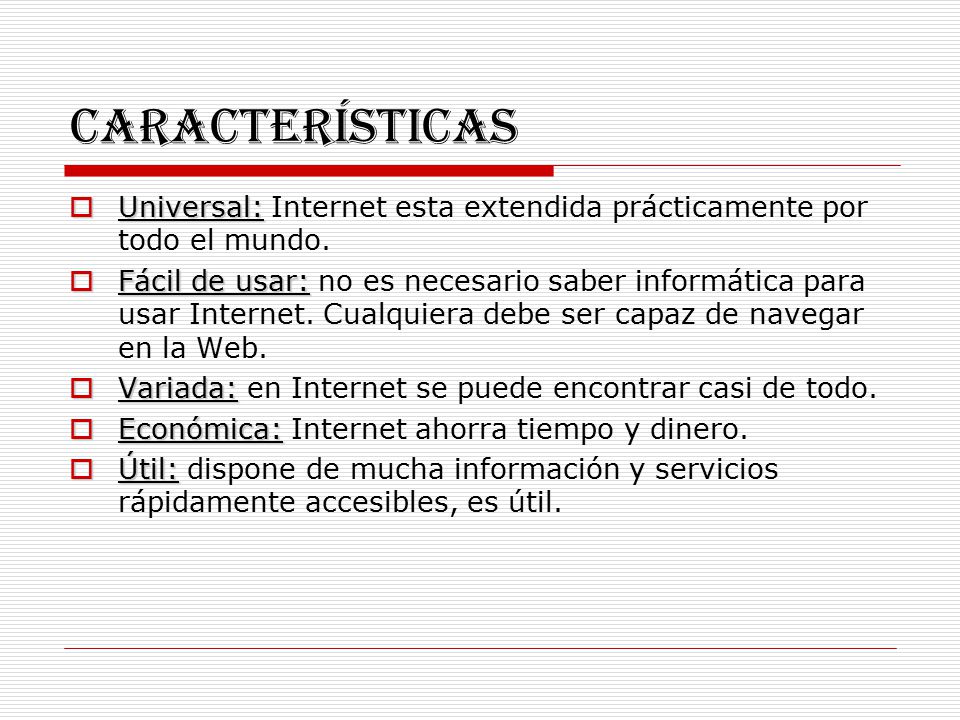 Características Universal: Internet esta extendida prácticamente por todo el mundo.