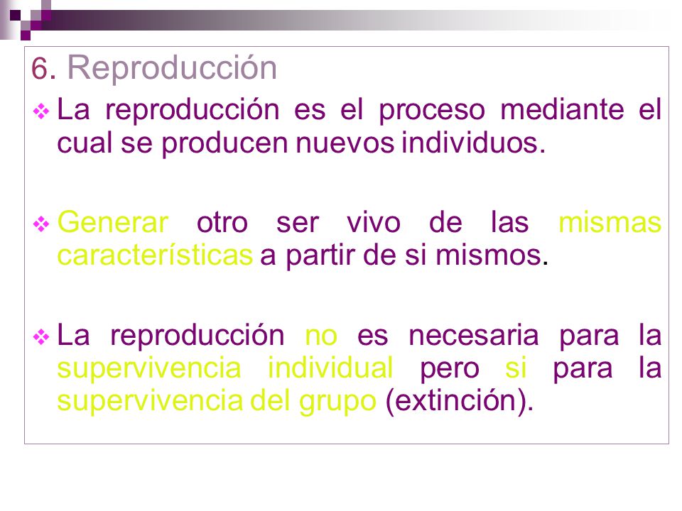 6. Reproducción La reproducción es el proceso mediante el cual se producen nuevos individuos.