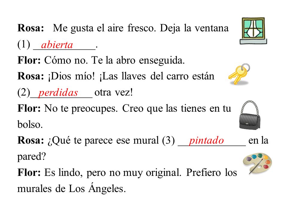 Rosa: Me gusta el aire fresco. Deja la ventana (1) ___________