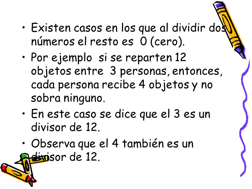 Existen casos en los que al dividir dos números el resto es 0 (cero).