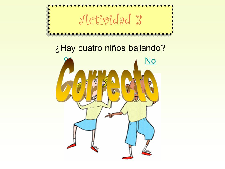 Actividad 3 ¿Hay cuatro niños bailando Sí No Correcto