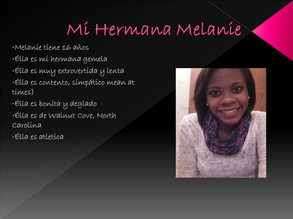 Mi Hermana Melanie Melanie tiene 16 años Élla es mi hermana gemela