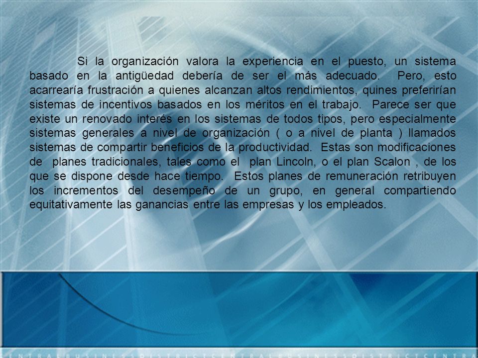 Si la organización valora la experiencia en el puesto, un sistema basado en la antigüedad debería de ser el más adecuado.