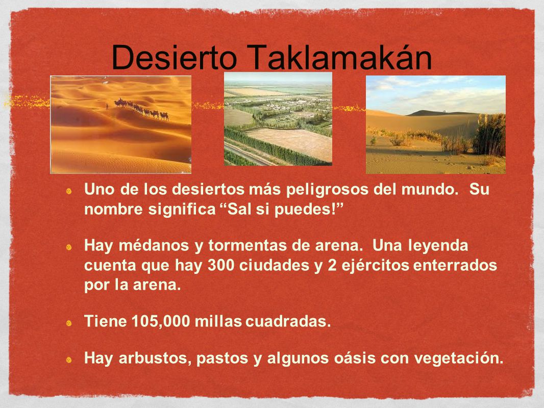 Desierto Taklamakán Uno de los desiertos más peligrosos del mundo. Su nombre significa Sal si puedes!