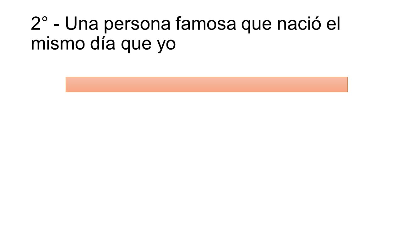 2° - Una persona famosa que nació el mismo día que yo