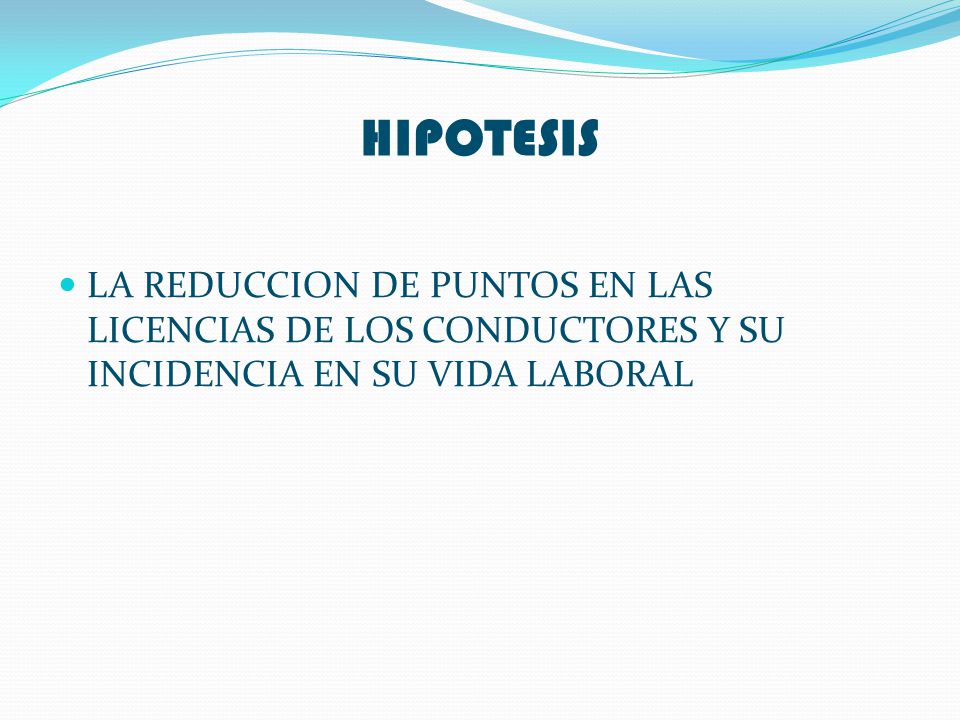 HIPOTESIS LA REDUCCION DE PUNTOS EN LAS LICENCIAS DE LOS CONDUCTORES Y SU INCIDENCIA EN SU VIDA LABORAL.