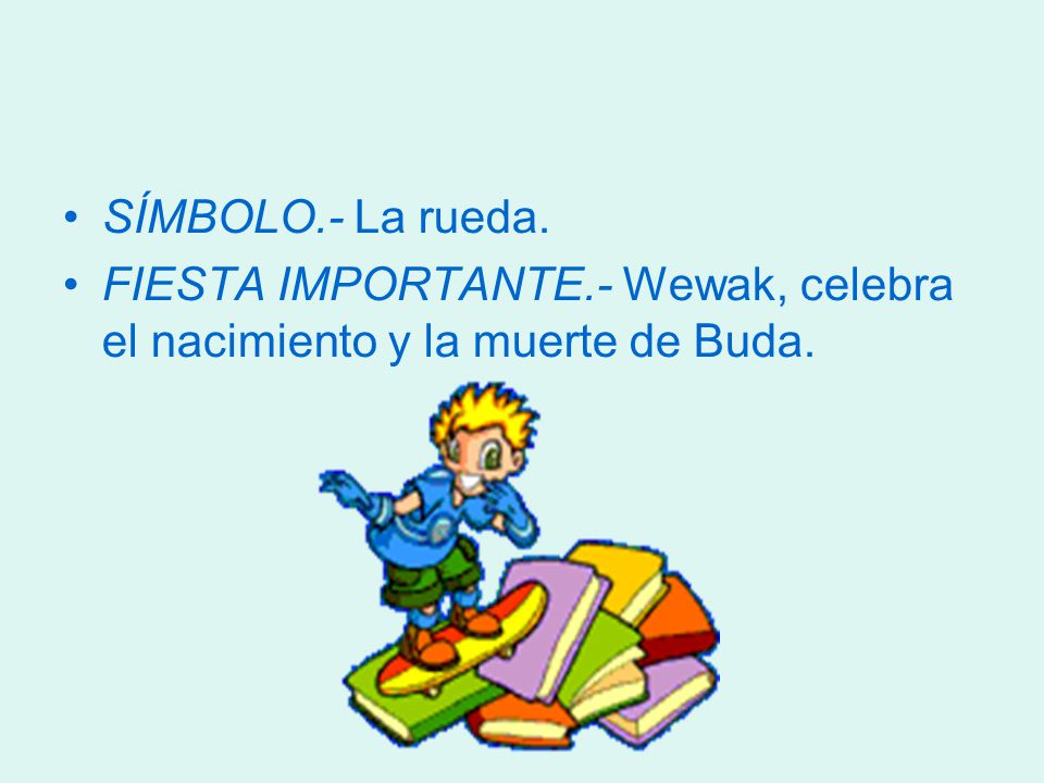SÍMBOLO.- La rueda. FIESTA IMPORTANTE.- Wewak, celebra el nacimiento y la muerte de Buda.