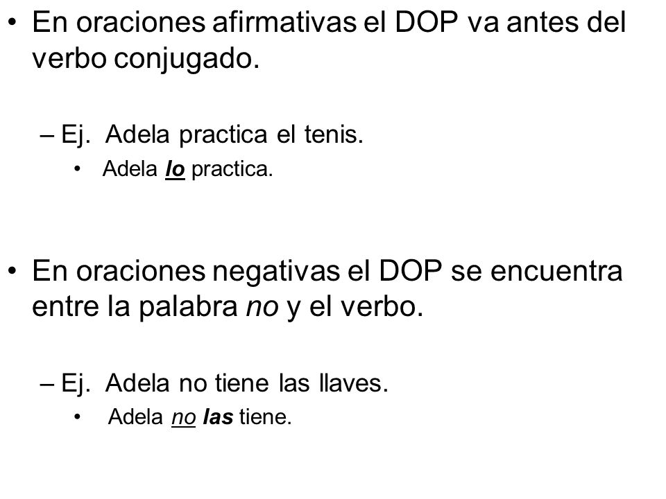 En oraciones afirmativas el DOP va antes del verbo conjugado.