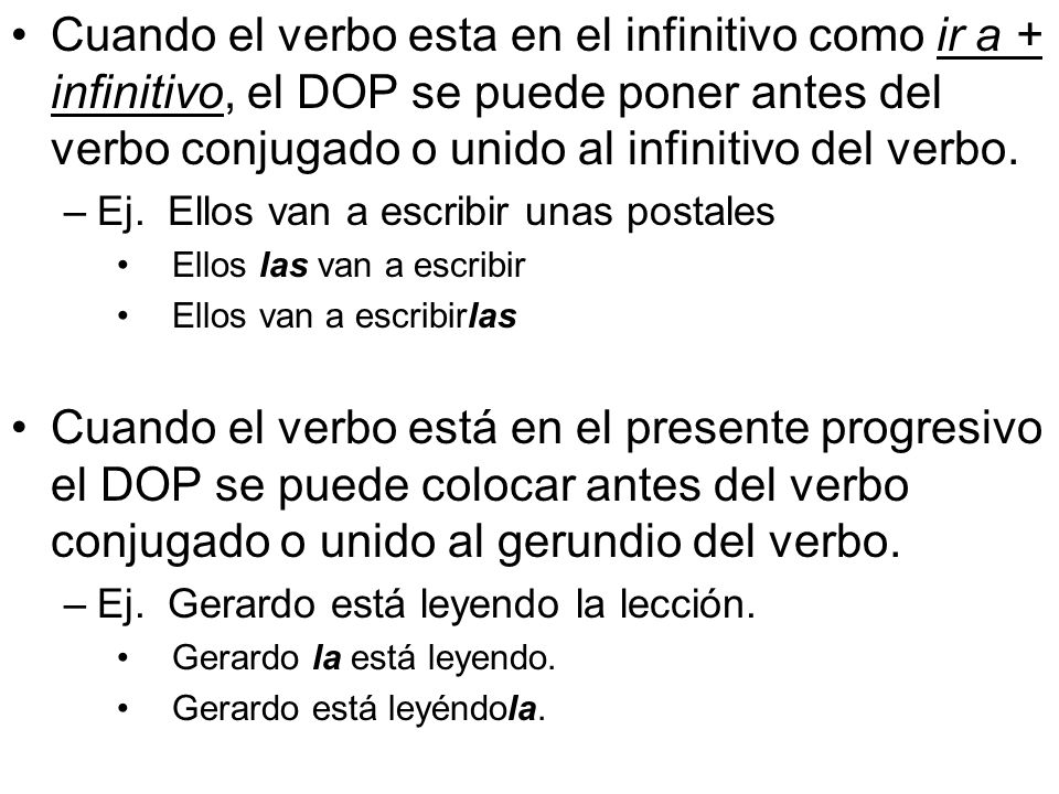 Cuando el verbo esta en el infinitivo como ir a + infinitivo, el DOP se puede poner antes del verbo conjugado o unido al infinitivo del verbo.