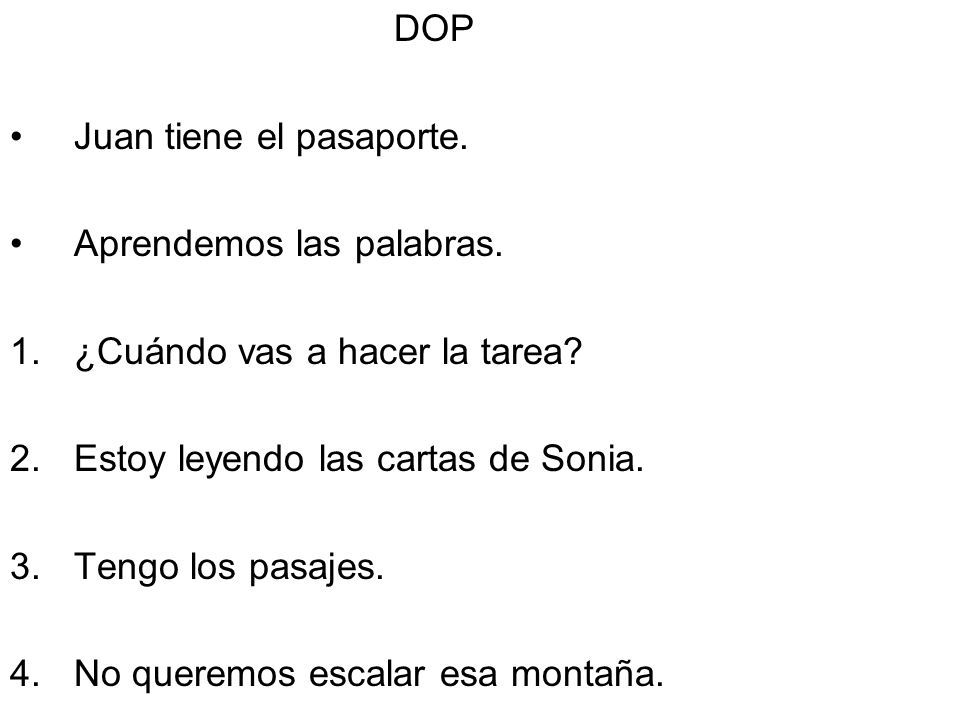 DOP Juan tiene el pasaporte. Aprendemos las palabras. ¿Cuándo vas a hacer la tarea Estoy leyendo las cartas de Sonia.