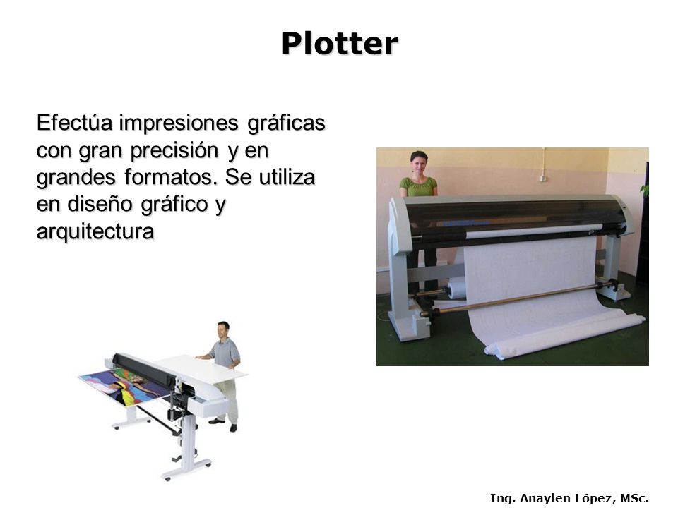 Plotter Efectúa impresiones gráficas con gran precisión y en grandes formatos.