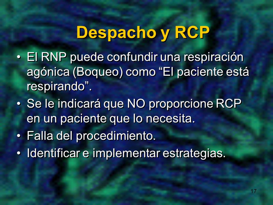 Despacho y RCP El RNP puede confundir una respiración agónica (Boqueo) como El paciente está respirando .