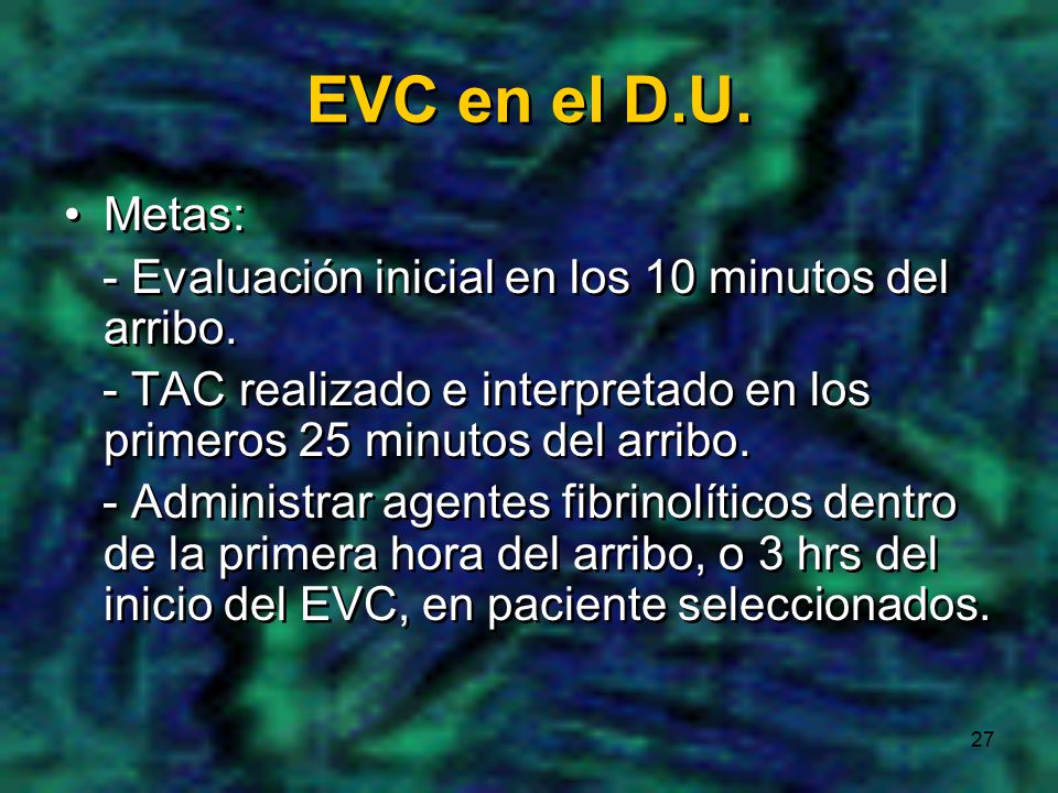 EVC en el D.U. Metas: - Evaluación inicial en los 10 minutos del arribo. - TAC realizado e interpretado en los primeros 25 minutos del arribo.