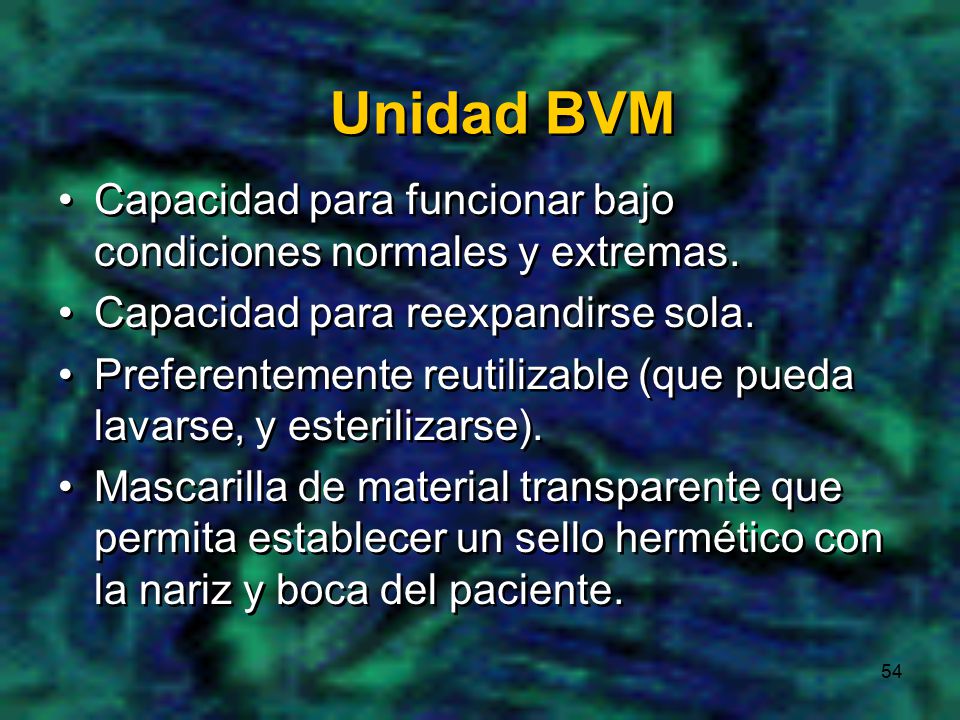 Unidad BVM Capacidad para funcionar bajo condiciones normales y extremas. Capacidad para reexpandirse sola.