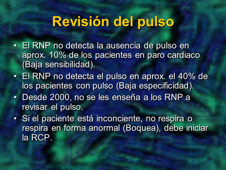 Revisión del pulso El RNP no detecta la ausencia de pulso en aprox. 10% de los pacientes en paro cardiaco (Baja sensibilidad).