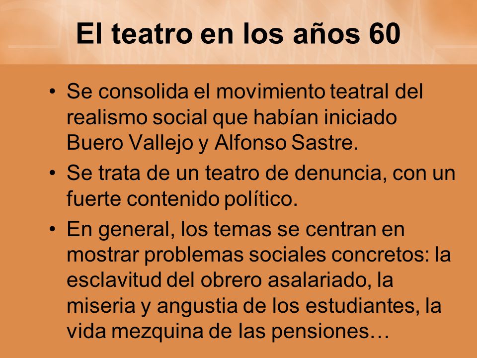 El teatro en los años 60 Se consolida el movimiento teatral del realismo social que habían iniciado Buero Vallejo y Alfonso Sastre.